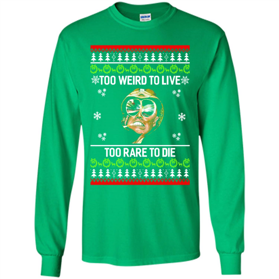 Too weird to live too rare to die Christmas - Long Sleeve T-Shirt