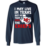 I May Live In Texas But My Team Is The Chiefs - Long Sleeve T-Shirt