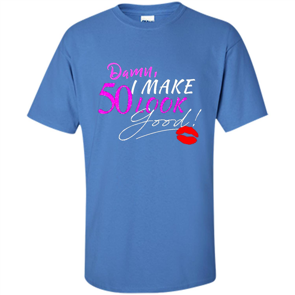 I Make 50 Look Good 50 Years To Perfection - Shirt