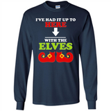 Ive Had It Up To Here With The Elves - Long Sleeve T-Shirt