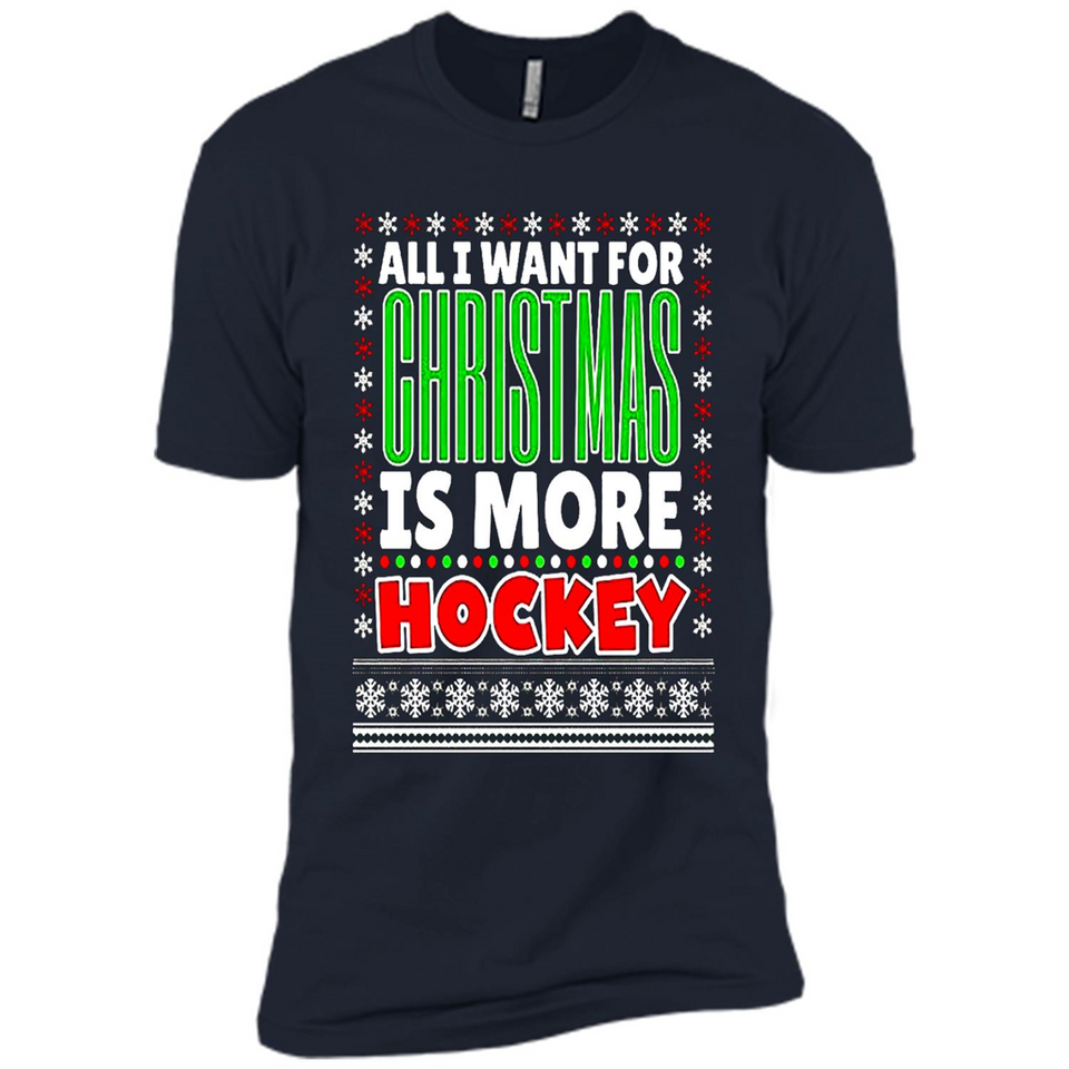 All I Want For Christmas Is More Hockey Christmas - Premium Short Sleeve T-Shirt