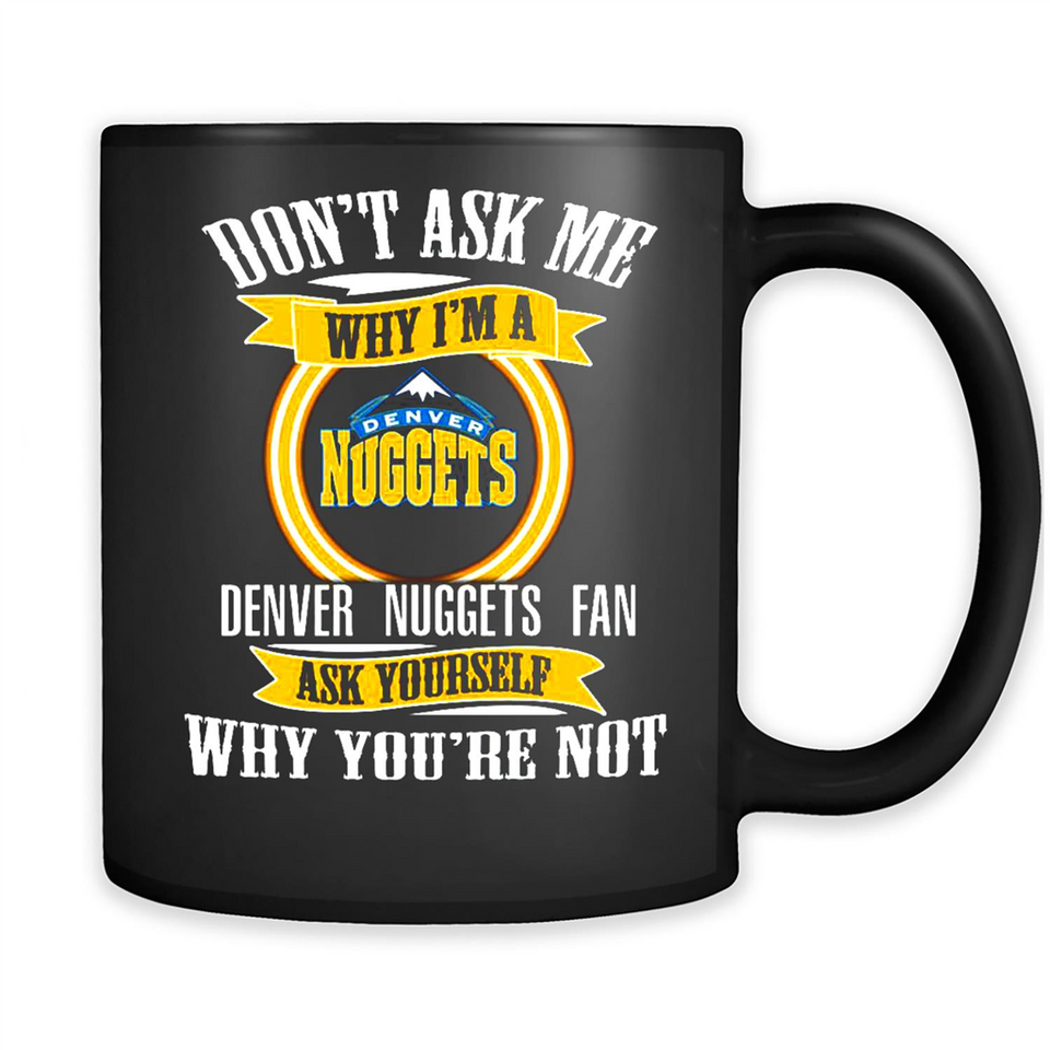 Don't Ask Me Why I'm A Denver Nuggets Fan Ask Yourself