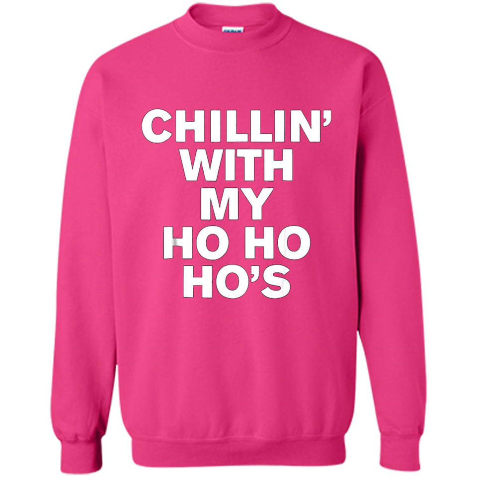Chillin With My Ho Ho Ho's Funny Christmas - Sweatshirt