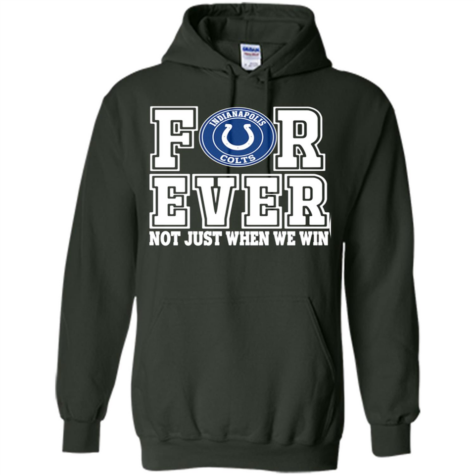 Indianapolis Colts Forever For ever not just when we win - Hoodie