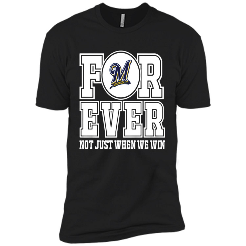 Milwaukee Brewers Forever For ever not just when we win - Premium Short Sleeve T-Shirt