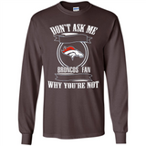 Don't Ask Me Why I'm A Denver Broncos Fan Ask Yourself