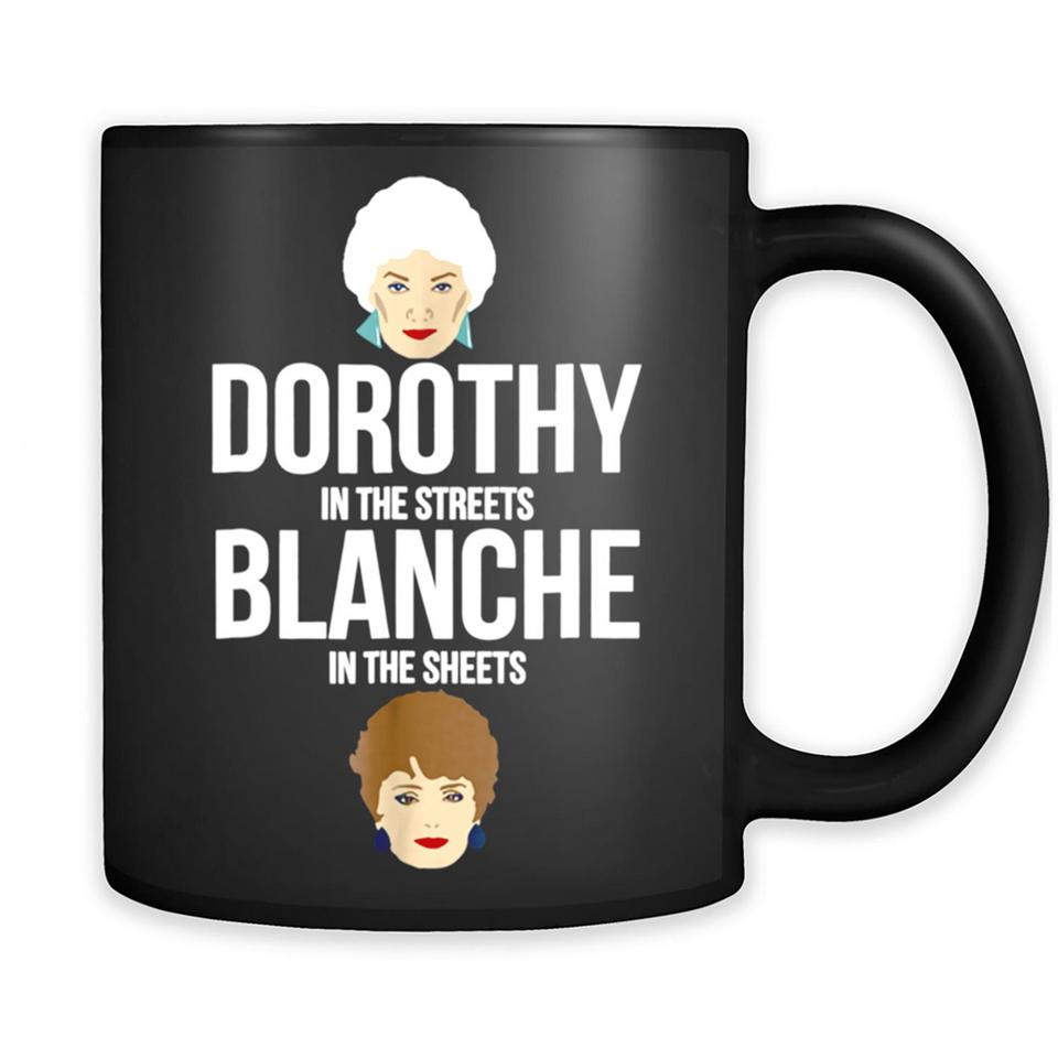 DOROTHYS IN THE STREETS BLANCHES IN THE SHEETS