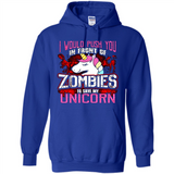 I Would Push You In Front Of Zombies To Save My Unicorn