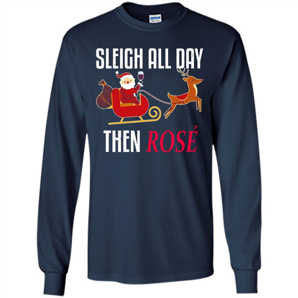 Sleigh All Day Then Rose Christmas Wine Gift - Long Sleeve T-Shirt