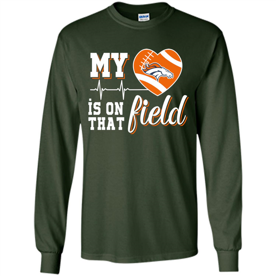 Denver Broncos Football My Heart is on that Field - Long Sleeve T-Shirt