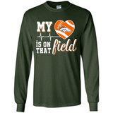 Denver Broncos Football My Heart is on that Field - Long Sleeve T-Shirt