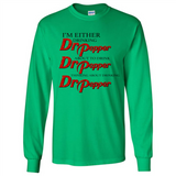 I'm Either Drinking Dr Pepper - Long Sleeve T-Shirt
