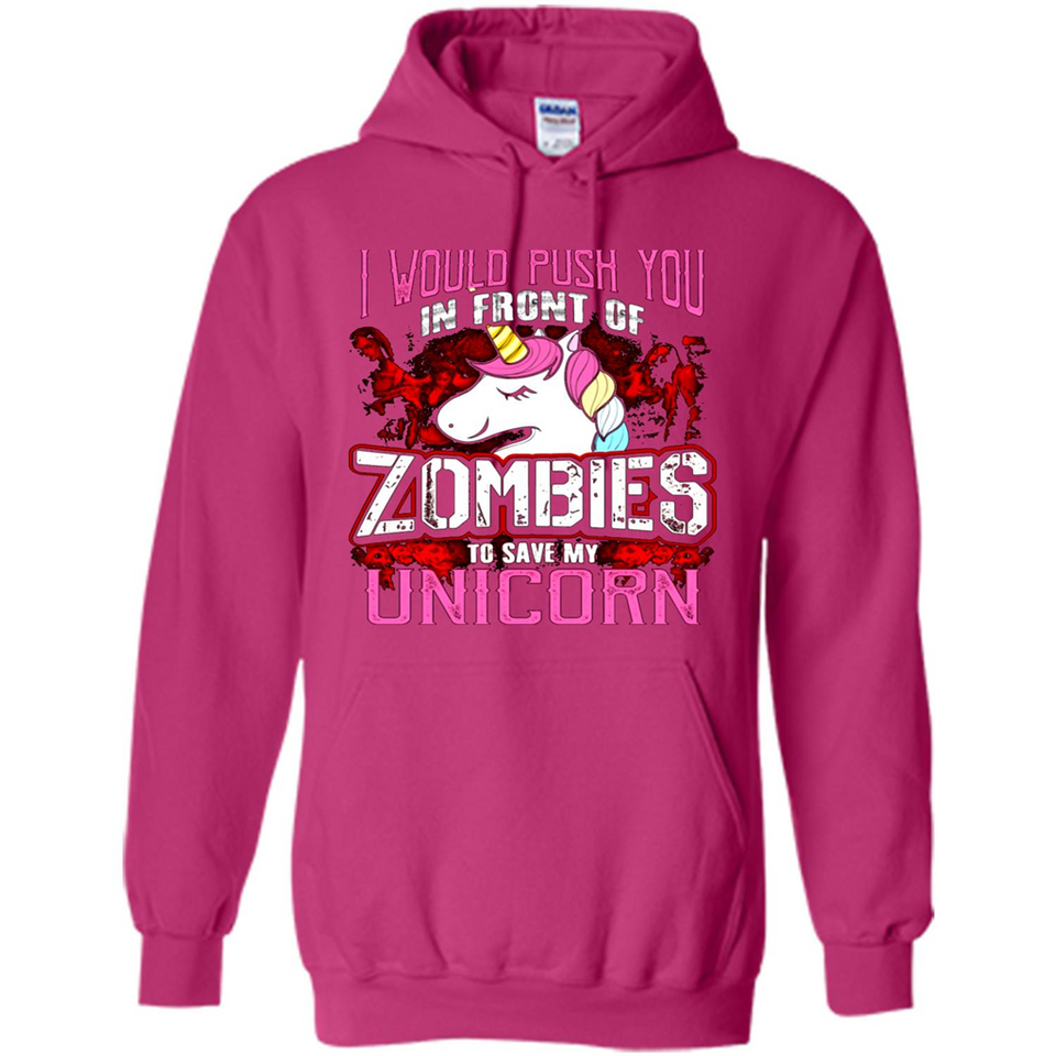 I Would Push You In Front Of Zombies To Save My Unicorn