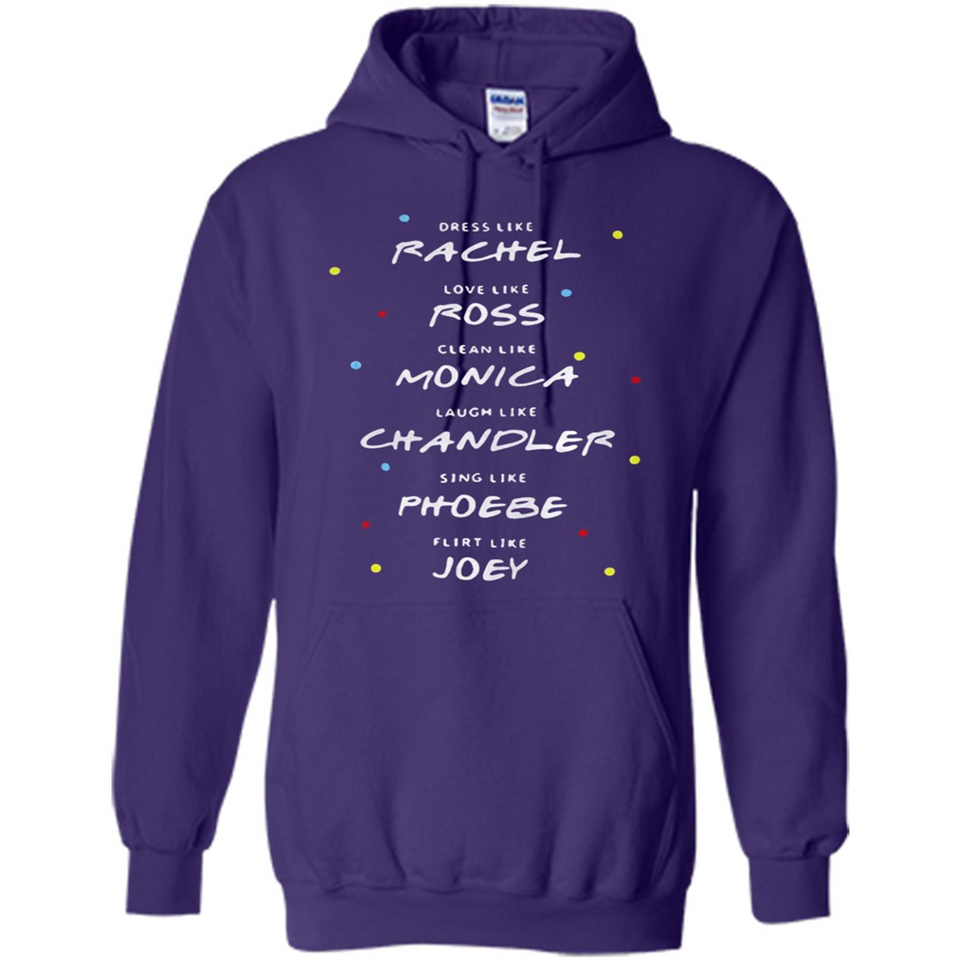 Dress Like Rachel Love Like Ross Clean Like Monica Friends