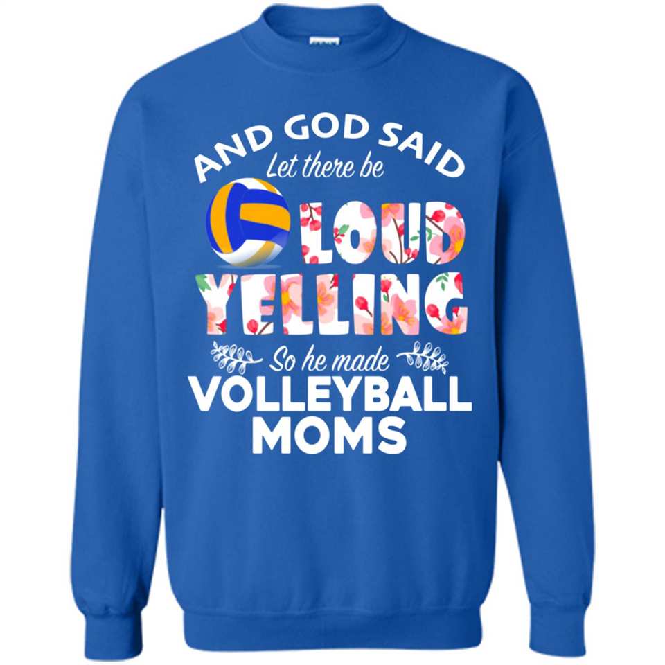 God Said let There Be Loud Yelling So He Made Volleyball Moms - Sweatshirt