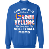 God Said let There Be Loud Yelling So He Made Volleyball Moms - Sweatshirt