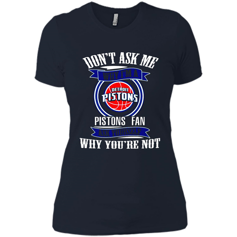 Don't Ask Me Why I'm A Detroit Pistons Fan Ask Yourself