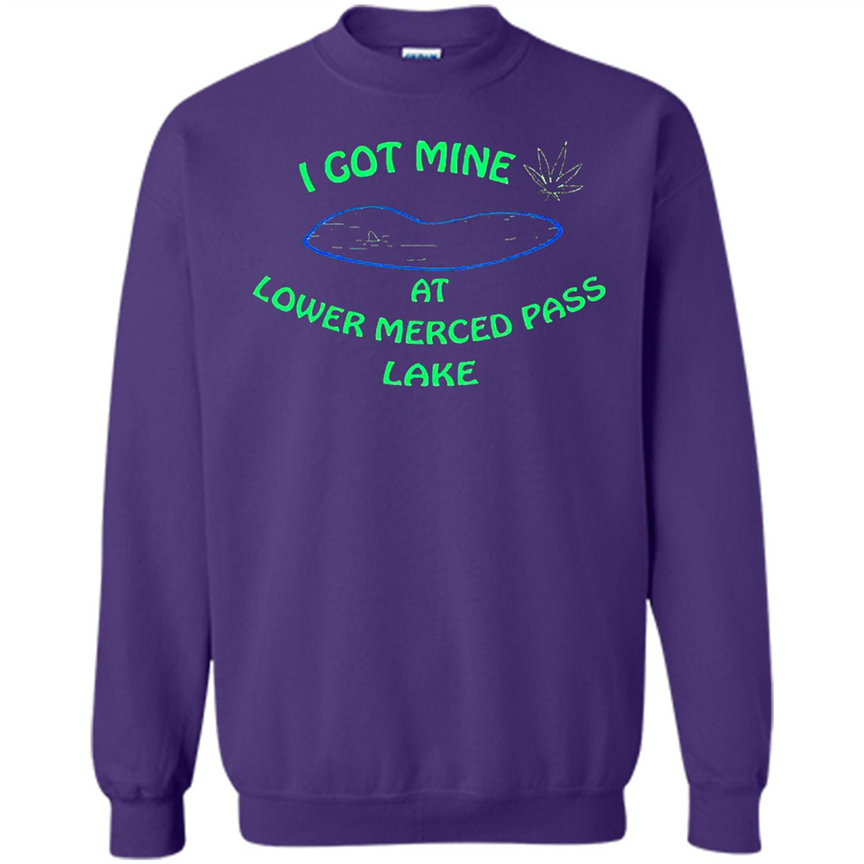 I Got Mine At Lower Merced Pass Lake - Sweatshirt