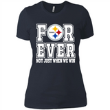 Pittsburgh Steelers Forever For ever not just when we win - Ladies' Boyfriend T-Shirt