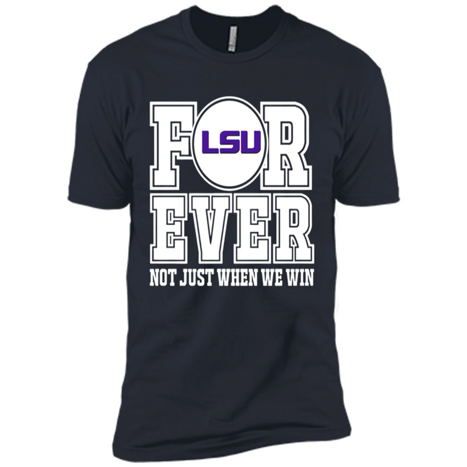 LSU Tigers Forever For ever not just when we win - Premium Short Sleeve T-Shirt