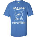 Don't Ask Me Why I'm A Philadelphia Eagles Fan Ask Yourself