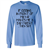 If cussing In front of my kids makes me a bad Parent then shit - Long Sleeve T-Shirt