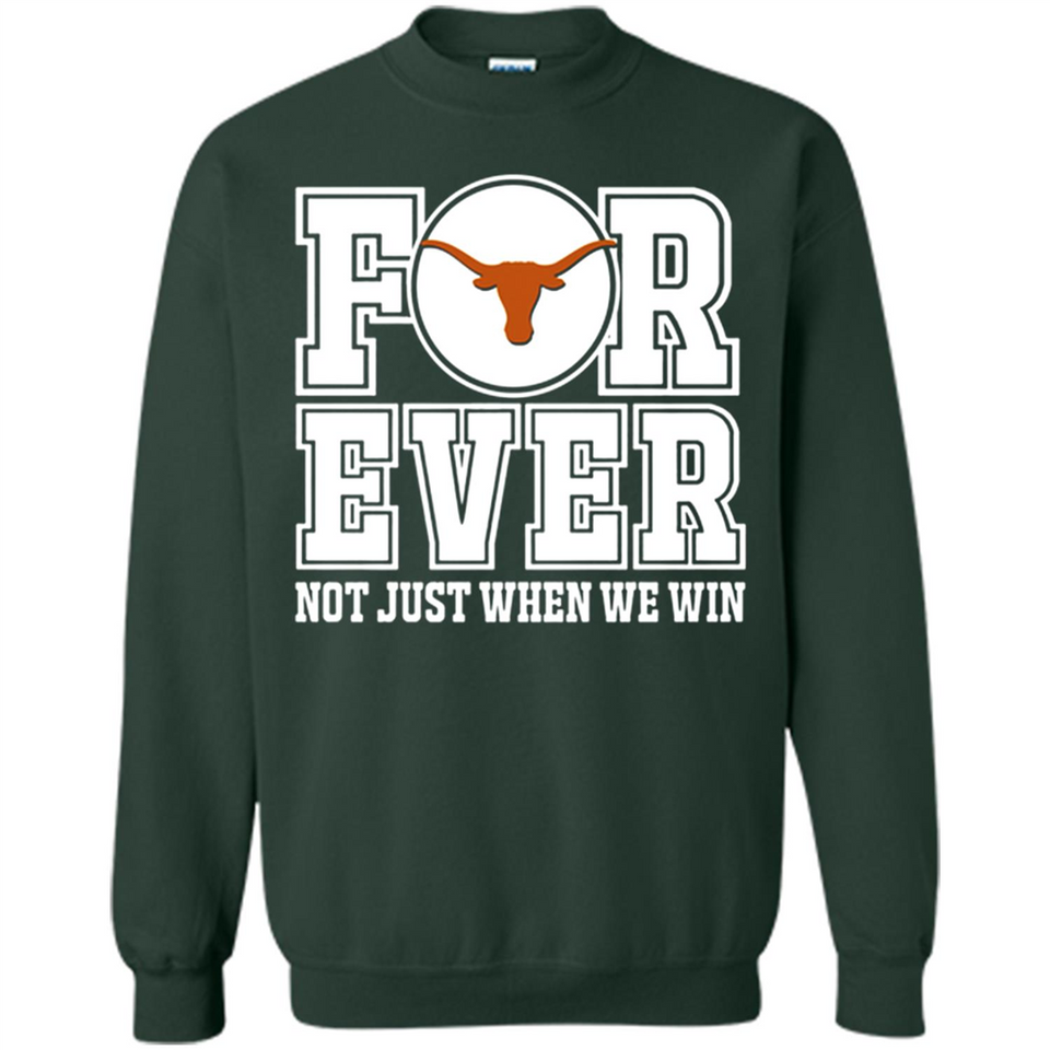 Texas Longhorns Forever For ever not just when we win - Sweatshirt