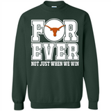 Texas Longhorns Forever For ever not just when we win - Sweatshirt