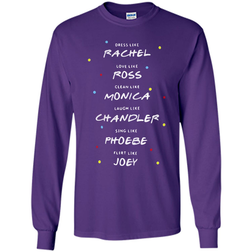 Dress Like Rachel Love Like Ross Clean Like Monica Friends