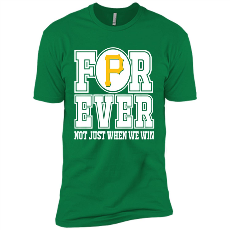 Pittsburgh Pirates Forever For ever not just when we win - Premium Short Sleeve T-Shirt