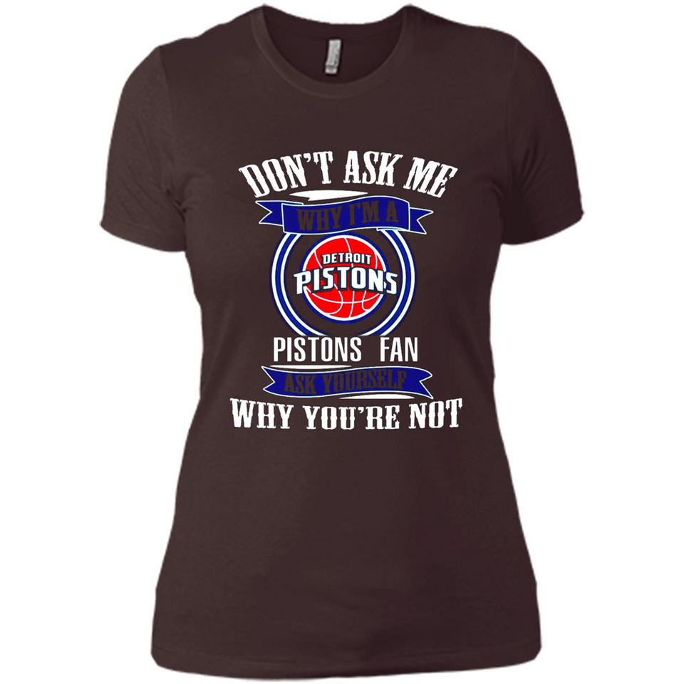 Don't Ask Me Why I'm A Detroit Pistons Fan Ask Yourself