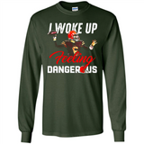 I woke up feeling dangerous - Long Sleeve T-Shirt