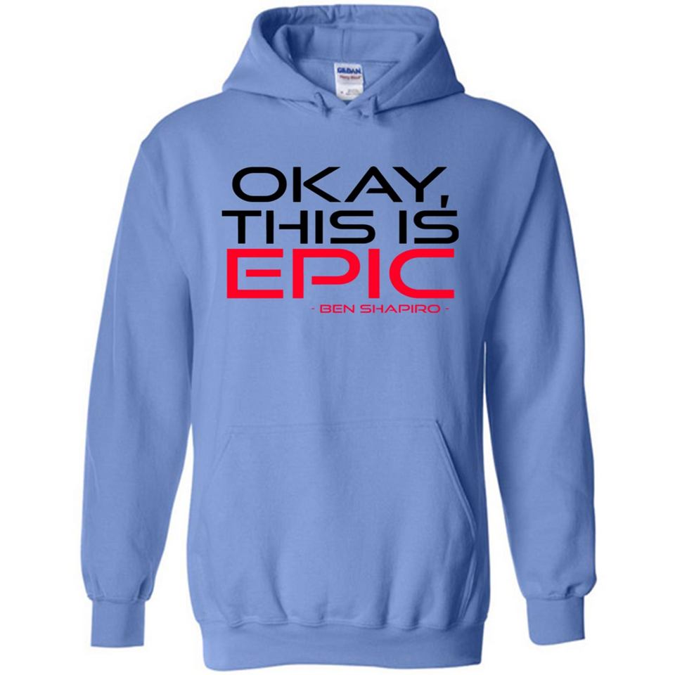 Okay, This is Epic' Ben Shapiro Quote - Hoodie