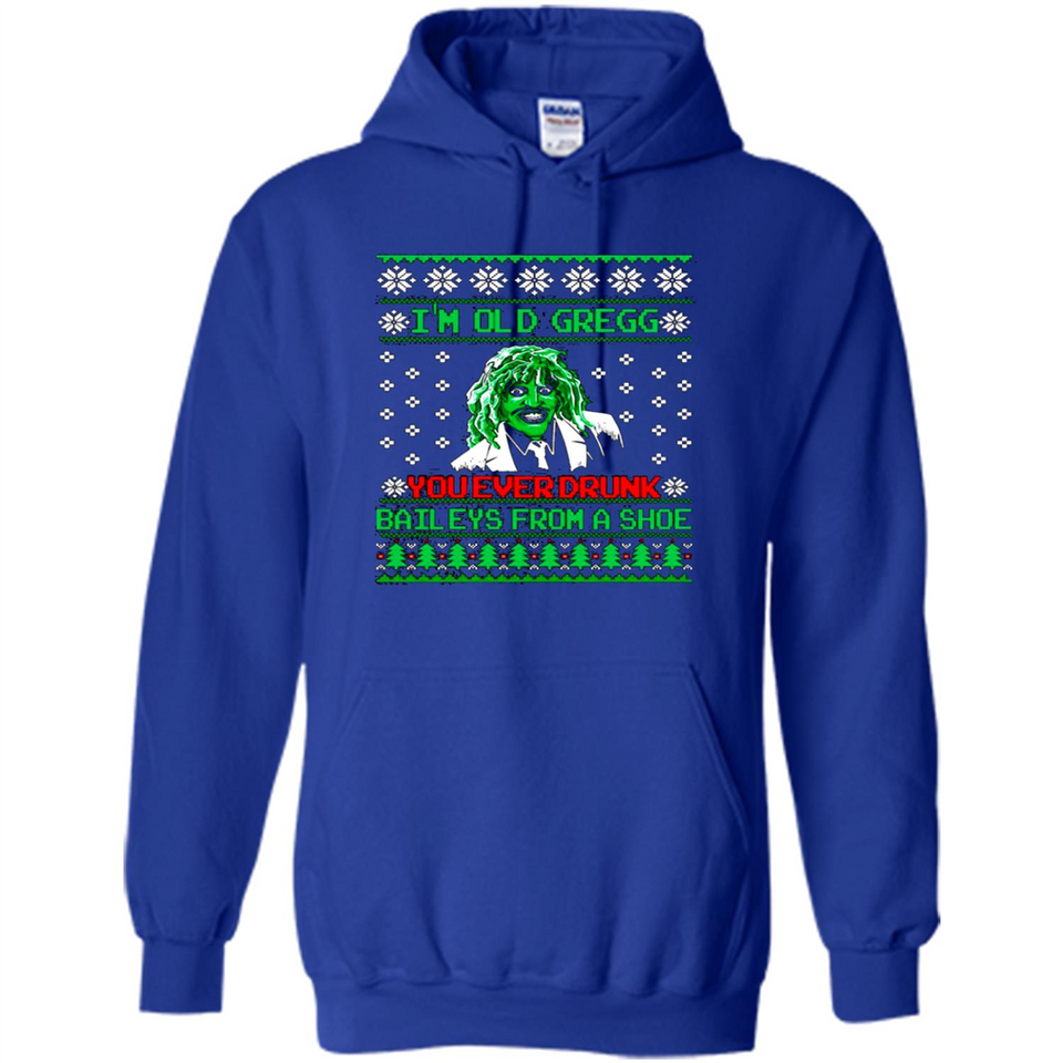 I'm old Gregg you ever drunk baileys from a shoe Christmas sweater PINGPONG