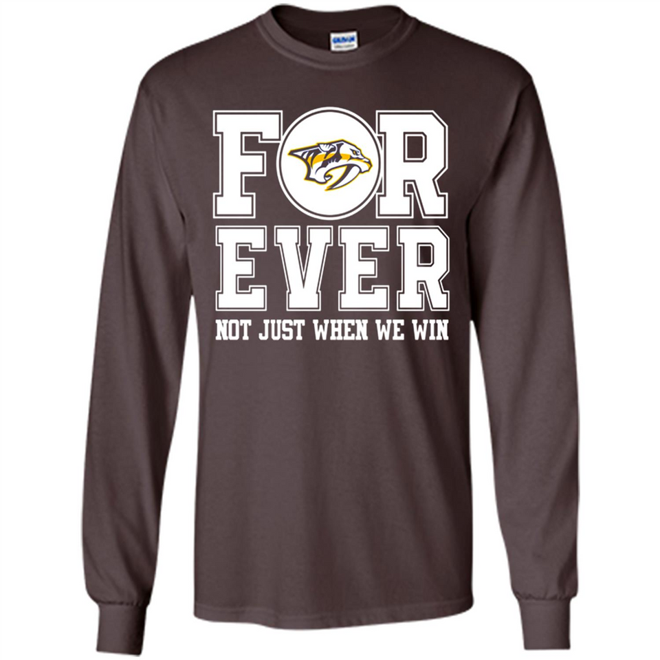 Nashville Predators Forever For ever not just when we win - Long Sleeve T-Shirt