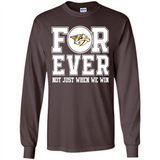 Nashville Predators Forever For ever not just when we win - Long Sleeve T-Shirt