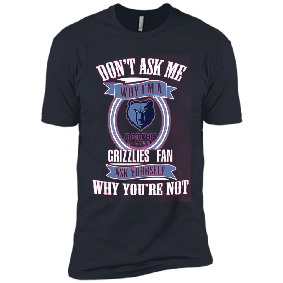 Don't Ask Me Why I'm A Memphis Grizzlies Fan Ask Yourself