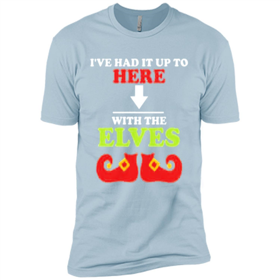 Ive Had It Up To Here With The Elves - Premium Short Sleeve T-Shirt