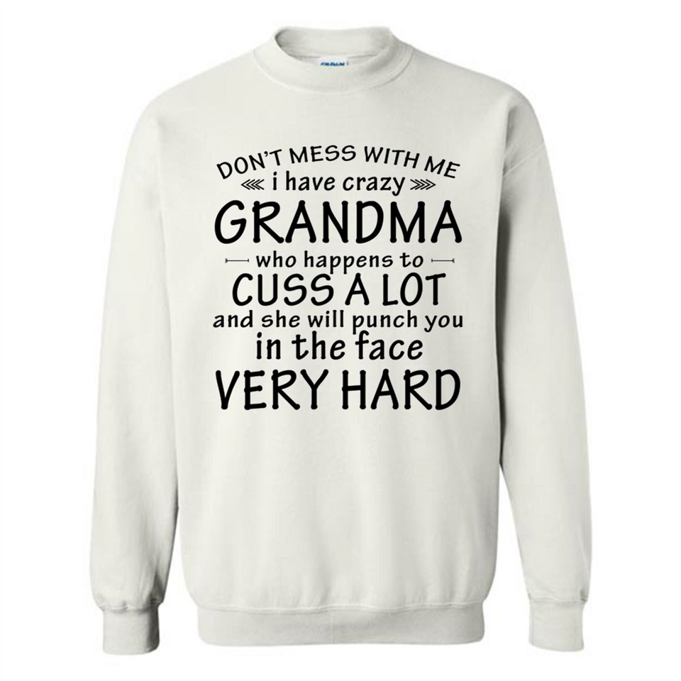 Don't Mess With Me My Grandma Is Crazy And She Will Punch You - Sweatshirt