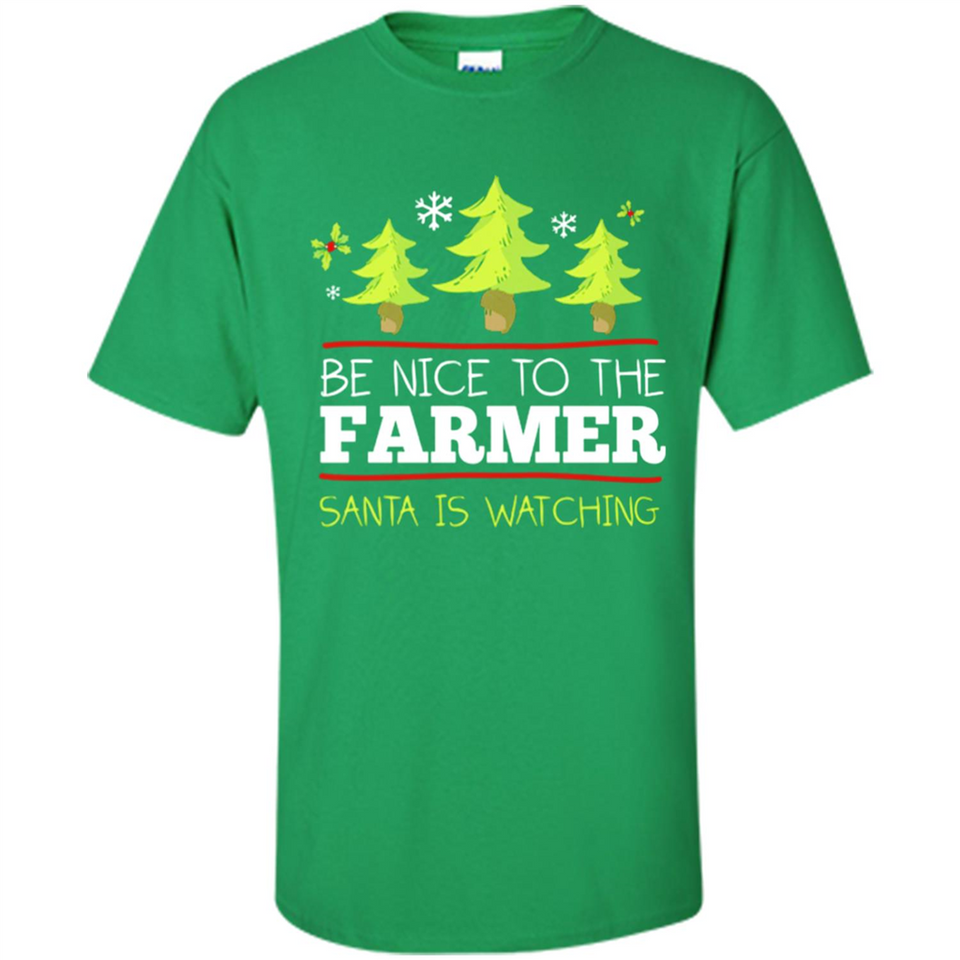 Be Nice to Farmer Santa Watching Christmas - Shirt