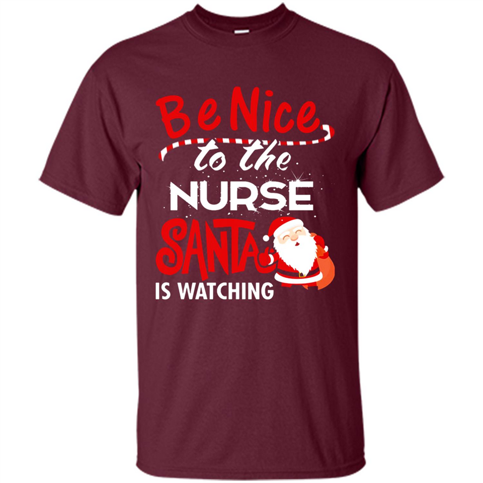 Be Nice To Nurse Santa Is Watching - Shirt
