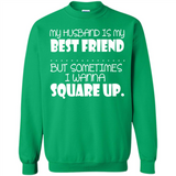 My Husband Is My Best Friend But Sometimes I Wanna Square Up - Sweatshirt