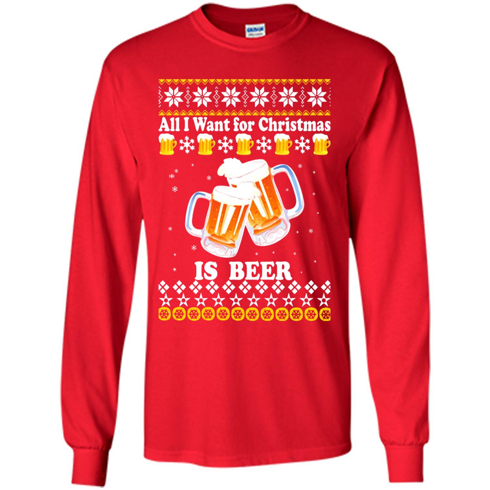 All I want for Christmas is Beer sweater - Long Sleeve T-Shirt