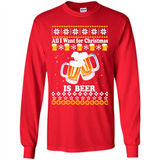 All I want for Christmas is Beer sweater - Long Sleeve T-Shirt