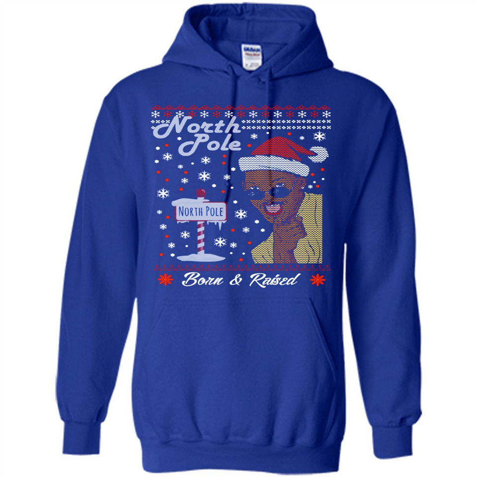 North Pole Born and Raised Shirt, Merry Xmas Ugly Christmas - Hoodie