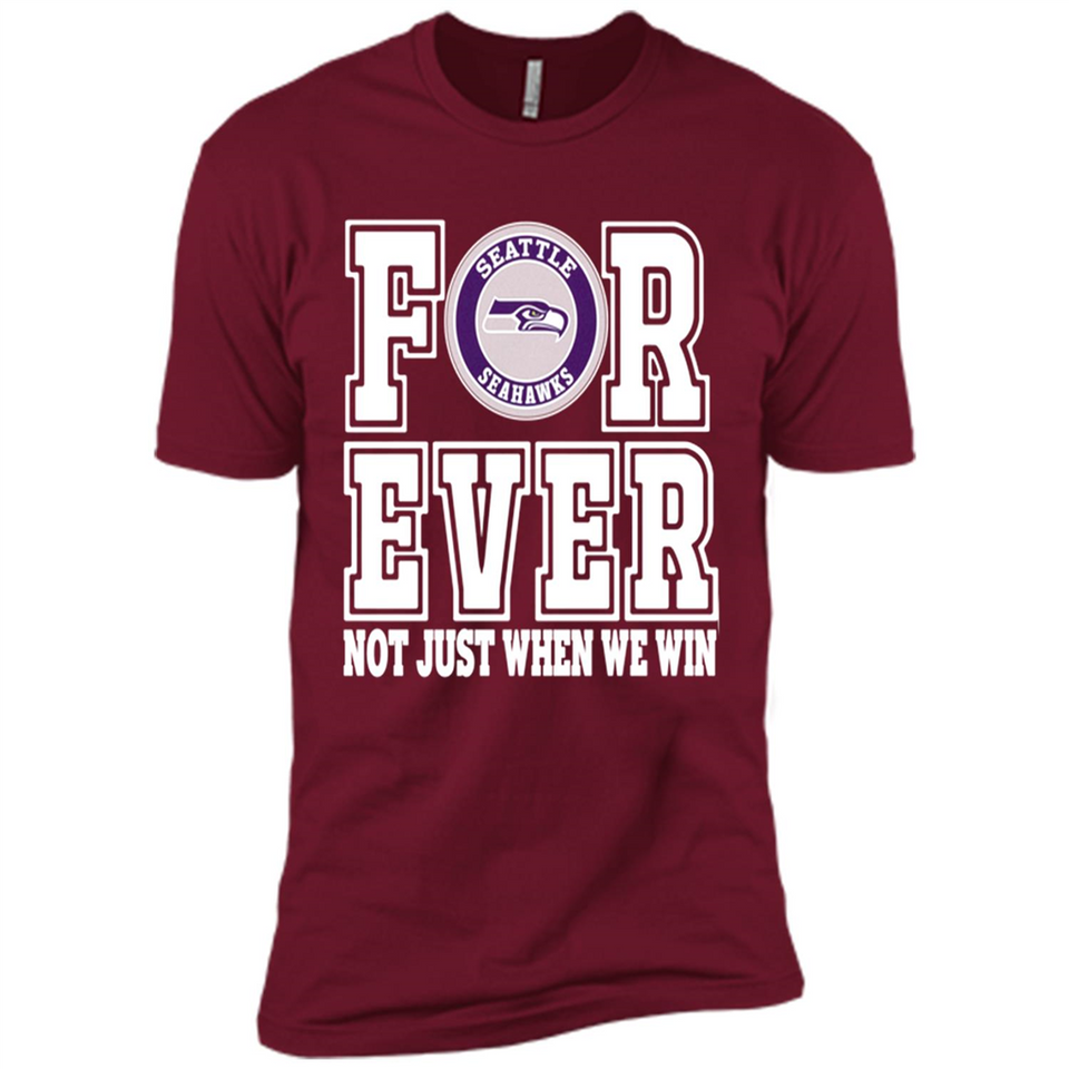 Seattle Seahawks Forever For ever not just when we win - Premium Short Sleeve T-Shirt