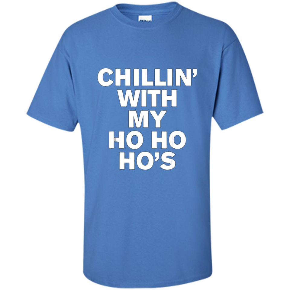 Chillin With My Ho Ho Ho's Funny Christmas - Shirt