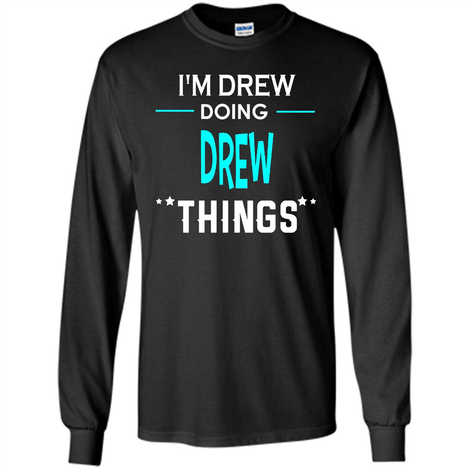 I'm Drew Doing Drew Things Funny First Name - Long Sleeve T-Shirt
