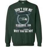 Don't Ask Me Why I'm A Seattle Seahawks Fan Ask Yourself