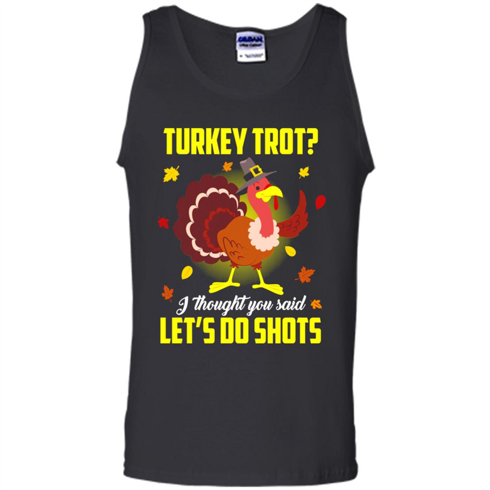 Turkey Thanksgiving I Thought You Said Let's Do Shots